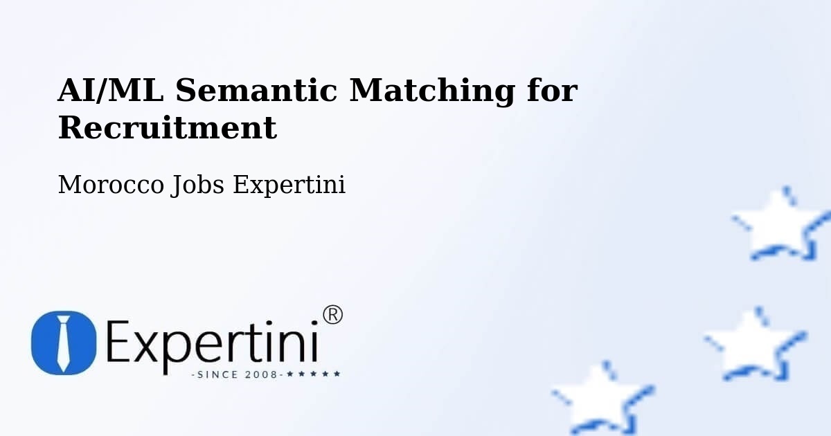 AI/ML Semantic Matching for Recruitment - Morocco Jobs Expertini